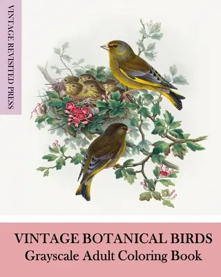 Aves Botánicas Vintage: Libro para colorear en escala de grises - Vintage Botanical Birds: Grayscale Adult Coloring Book