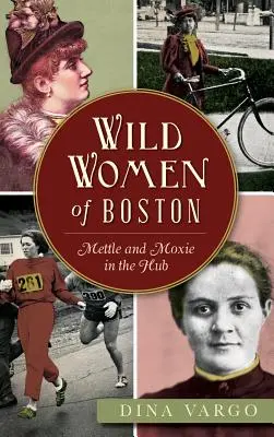 Mujeres salvajes de Boston: Valor y coraje en el centro de la ciudad - Wild Women of Boston: Mettle and Moxie in the Hub