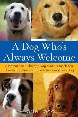 Un perro siempre bienvenido: Los adiestradores de perros de asistencia y terapia le enseñan a socializar y adiestrar a su perro de compañía - A Dog Who's Always Welcome: Assistance and Therapy Dog Trainers Teach You How to Socialize and Train Your Companion Dog