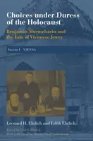 Elecciones bajo la coacción del Holocausto: Benjamin Murmelstein y el destino de los judíos vieneses, Volumen I: Viena - Choices Under Duress of the Holocaust: Benjamin Murmelstein and the Fate of Viennese Jewry, Volume I: Vienna