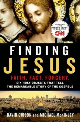 Encontrar a Jesús: Fe. Verdad. Falsificación: Seis objetos sagrados que cuentan la sorprendente historia de los Evangelios - Finding Jesus: Faith. Fact. Forgery.: Six Holy Objects That Tell the Remarkable Story of the Gospels