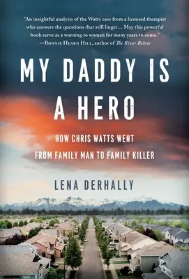 Mi padre es un héroe: Cómo Chris Watts pasó de padre de familia a asesino familiar - My Daddy is a Hero: How Chris Watts Went from Family Man to Family Killer