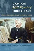 El capitán infierno rugiente« Mike Healy: de esclavo americano a héroe del Ártico». - Captain hell Roaring