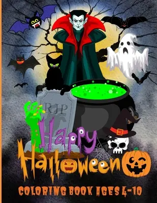 Happy Halloween Coloring Book Ages 4-10: 50 Amazing Happy Halloween Coloring Book for Kids Who Love Halloween, Toddlers, Preschoolers and Elementary S