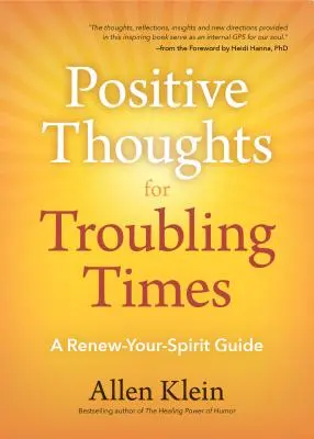 Pensamientos positivos para tiempos difíciles: Una guía para renovar el espíritu (Política del amor, citas edificantes, afirmaciones) - Positive Thoughts for Troubling Times: A Renew-Your-Spirit Guide (Politics of Love, Uplifting Quotes, Affirmations)