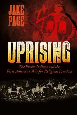 Uprising: Los indios Pueblo y la primera guerra americana por la libertad religiosa - Uprising: The Pueblo Indians and the First American War for Religious Freedom