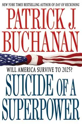 El suicidio de una superpotencia: ¿Sobrevivirá Estados Unidos hasta 2025? - Suicide of a Superpower: Will America Survive to 2025?