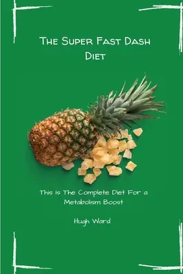 La Dieta Dash Súper Rápida: Esta es la dieta completa para un impulso del metabolismo - The Super Fast Dash Diet: This Is The Complete Diet For a Metabolism Boost