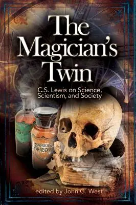 El gemelo del mago: C. S. Lewis sobre la ciencia, el cientificismo y la sociedad - The Magician's Twin: C. S. Lewis on Science, Scientism, and Society