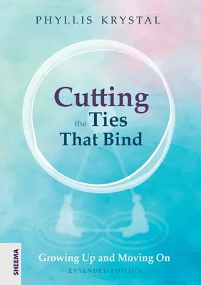 Cortar los Lazos que Atan: Crecer y seguir adelante - Primera edición revisada - Cutting the Ties that Bind: Growing Up and Moving On - First revised edition