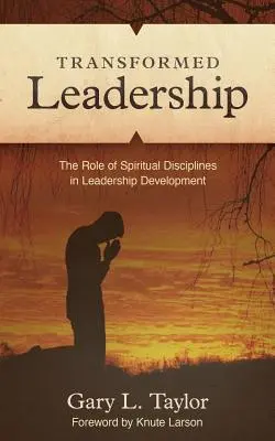 Liderazgo transformado: El papel de la disciplina espiritual en el desarrollo del liderazgo - Transformed Leadership: The Role of Spiritual Discipline in Leadership Development