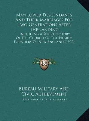 Los Descendientes Del Mayflower Y Sus Matrimonios Durante Dos Generaciones Después Del Desembarco: Incluyendo Una Breve Historia De La Iglesia De Los Peregrinos Fundadores De Ne - Mayflower Descendants And Their Marriages For Two Generations After The Landing: Including A Short History Of The Church Of The Pilgrim Founders Of Ne