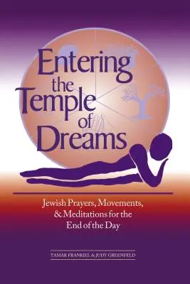 Entrando en el Templo de los Sueños: Oraciones, Movimientos y Meditaciones Judías para Abrazar el Final del Día - Entering the Temple of Dreams: Jewish Prayers, Movements, and Meditations for Embracing the End of the Day