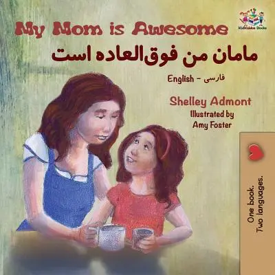 My Mom is Awesome: Libro Bilingüe Inglés Farsi - My Mom is Awesome: English Farsi Bilingual Book