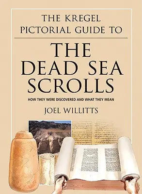 La Guía Pictórica Kregel de los Rollos del Mar Muerto: Cómo se descubrieron y qué significan - The Kregel Pictorial Guide to the Dead Sea Scrolls: How They Were Discovered and What They Mean