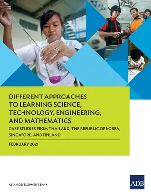 Diferentes enfoques del aprendizaje de la ciencia, la tecnología, la ingeniería y las matemáticas: Estudios de caso de Tailandia, la República de Corea, Singapur y Tailandia. - Different Approaches to Learning Science, Technology, Engineering, and Mathematics: Case Studies from Thailand, the Republic of Korea, Singapore, and