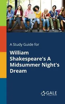 A Study Guide for El sueño de una noche de verano, de William Shakespeare - A Study Guide for William Shakespeare's A Midsummer Night's Dream