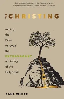 El Cristo: La Biblia para revelar la extravagante unción del Espíritu Santo - The Christing: Mining the Bible to Reveal the Extravagant Anointing of the Holy Spirit