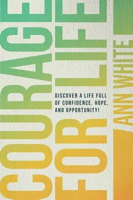 Coraje para la vida: Descubre una vida llena de confianza, esperanza y oportunidades. - Courage For Life: Discover a life full of confidence, hope, and opportunity!