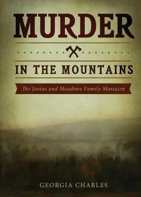 Asesinato en las montañas: La masacre de las familias Justus y Meadows - Murder in the Mountains: The Justus and Meadows Family Massacre