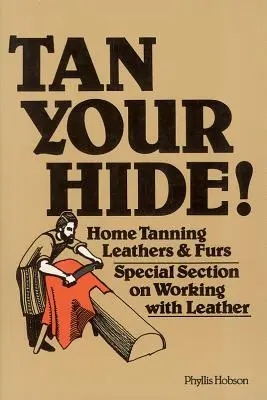 ¡Broncea tu piel! Curtido casero de pieles y cueros - Tan Your Hide!: Home Tanning Leathers & Furs