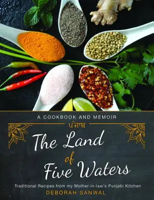 La tierra de las cinco aguas: Recetas tradicionales de la cocina punjabi de mi suegra - The Land of Five Waters: Traditional Recipes from My Mother-In-Law's Punjabi Kitchen