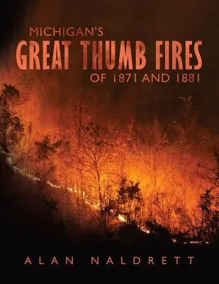 Los grandes incendios de Michigan de 1871 y 1881 - Michigan's Great Thumb Fires of 1871 and 1881