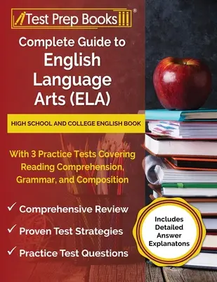 Guía completa de lengua y literatura inglesas (ELA): Libro de inglés para la escuela secundaria y la universidad con 3 exámenes de práctica que cubren comprensión de lectura, gramática y - Complete Guide to English Language Arts (ELA): High School and College English Book with 3 Practice Tests Covering Reading Comprehension, Grammar, and