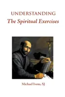 Comprender los Ejercicios Espirituales: Texto y comentario: Manual para directores de retiros - Understanding the Spiritual Exercises: Text and Commentary: A Handbook for Retreat Directors