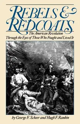 Rebeldes y casacas rojas: La Revolucin Americana a travs de los ojos de los que lucharon y la vivieron - Rebels and Redcoats: The American Revolution Through the Eyes of Those That Fought and Lived It