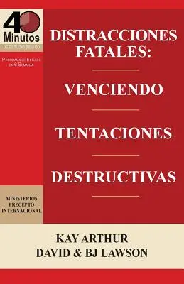 Distracciones Fatales: Conquistando Tentaciones Destructivas / Fatal Distractions: Conquistando Tentaciones Destructivas (40 Minute Bible Studie - Distracciones Fatales: Conquistando Tentaciones Destructivas / Fatal Distractions: Conquering Destructive Temptations (40 Minute Bible Studie