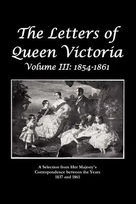 Las cartas de la reina Victoria: una selección de la correspondencia de la reina Victoria entre 1837 y 1861 - The Letters of Queen Victoria a Selection from He R Ma J E S T y ' S Correspondence Between the Years 1837 and 1861