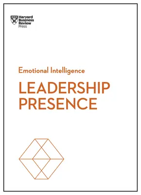 Presencia de liderazgo (Serie Inteligencia Emocional de HBR) - Leadership Presence (HBR Emotional Intelligence Series)