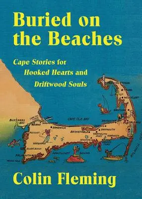 Enterrado en la playa: Historias del Cabo para corazones enganchados y almas a la deriva - Buried on the Beaches: Cape Stories for Hooked Hearts and Driftwood Souls