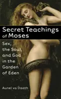 Enseñanzas secretas de Moisés: El sexo, el alma y Dios en el jardín del Edén - Secret Teachings of Moses: Sex, the Soul, and God in the Garden of Eden