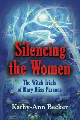 Silenciar a las mujeres: Los juicios por brujería de Mary Bliss Parsons - Silencing the Women: The Witch Trials of Mary Bliss Parsons