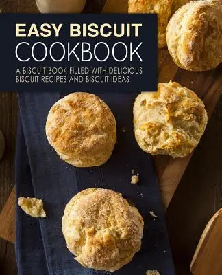 Recetas de Ceviche: Un libro de galletas lleno de deliciosas recetas de galletas e ideas de galletas (2ª Edición) - Easy Biscuit Cookbook: A Biscuit Book Filled with Delicious Biscuit Recipes and Biscuit Ideas (2nd Edition)