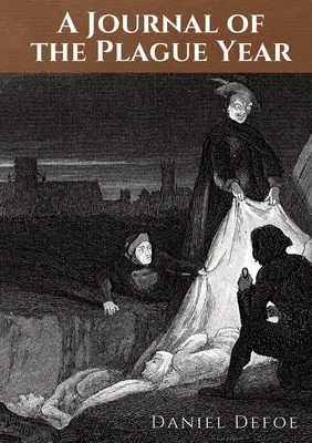 Diario del año de la peste: Relato de Daniel Defoe de las experiencias de un hombre en el año 1665, en el que la peste bubónica asoló la ciudad de L - A Journal of the Plague Year: An account by Daniel Defoe of one man's experiences of the year 1665, in which the bubonic plague struck the city of L