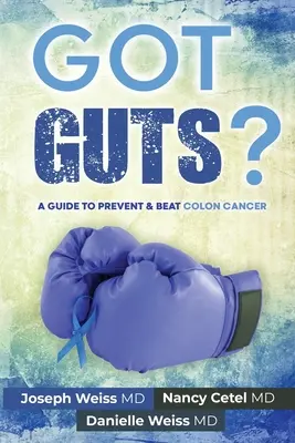 ¡Tengo agallas! Guía para prevenir y vencer el cáncer de colon - Got Guts! A Guide to Prevent and Beat Colon Cancer