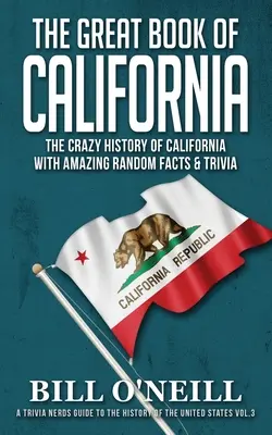 El gran libro de California: La loca historia de California con asombrosos hechos al azar y trivialidades - The Great Book of California: The Crazy History of California with Amazing Random Facts & Trivia