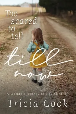 Demasiado asustada para contarlo hasta ahora: El viaje de una mujer hacia una vida plena - Too Scared to Tell Till Now: A woman's journey to a fulfilled life