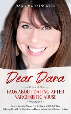 Querida Dana: Preguntas frecuentes sobre las citas después del abuso narcisista: FAQs - Dear Dana: FAQs About Dating After Narcissistic Abuse: FAQs