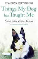 Cosas que me ha enseñado mi perro: Cómo ser mejor persona - Things My Dog Has Taught Me: About Being a Better Human