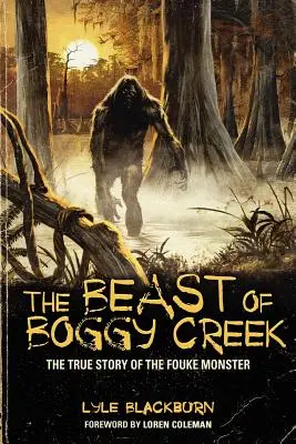 La bestia de Boggy Creek: la verdadera historia del monstruo de Fouke - The Beast of Boggy Creek: The True Story of the Fouke Monster