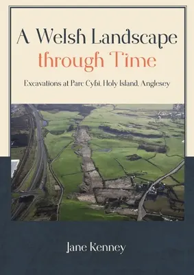 Un paisaje galés a través del tiempo: excavaciones en Parc Cybi, Holy Island, Anglesey - A Welsh Landscape Through Time: Excavations at Parc Cybi, Holy Island, Anglesey