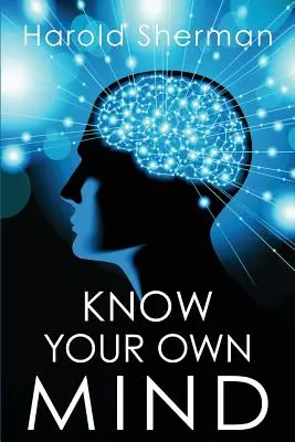 Conoce Tu Propia Mente: Una asombrosa revelación de tu conciencia interior - Know Your Own Mind: An Amazing Revelation of Your Inner Consciousness