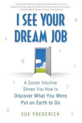 Veo el trabajo de tus sueños: Un intuitivo de la carrera te muestra cómo descubrir para qué fuiste puesto en la Tierra - I See Your Dream Job: A Career Intuitive Shows You How to Discover What You Were Put on Earth to Do