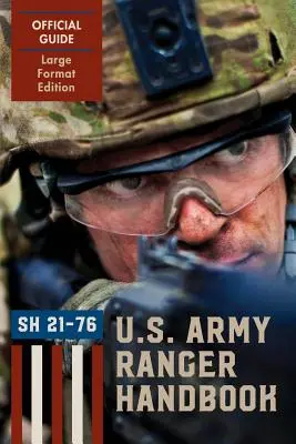Ranger Handbook (Edición de gran formato): El Manual Oficial de los Rangers del Ejército de los EE.UU. Sh21-76, Revisado en febrero de 2011 - Ranger Handbook (Large Format Edition): The Official U.S. Army Ranger Handbook Sh21-76, Revised February 2011