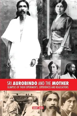 Sri Aurobindo y la Madre: Vislumbres de sus experimentos, experiencias y realizaciones - Sri Aurobindo and the Mother: Glimpses of Their Experiments, Experiences and Realisations