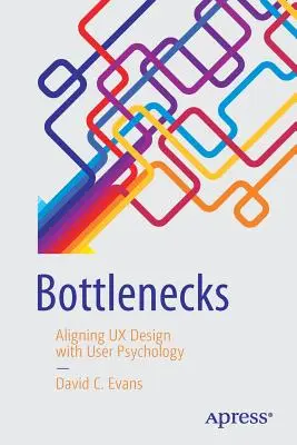 Cuellos de botella: Aligning UX Design with User Psychology - Bottlenecks: Aligning UX Design with User Psychology